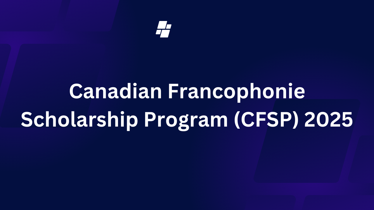 Canadian Francophonie Scholarship Program (CFSP) 2025